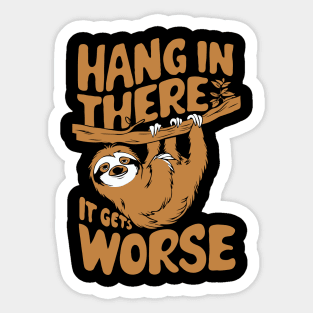 Hang In There It Gets Worse. Funny Sloth Sticker